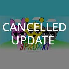 Sprunki Cancelled Update